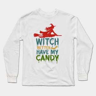 Witch Better Have My Candy Long Sleeve T-Shirt